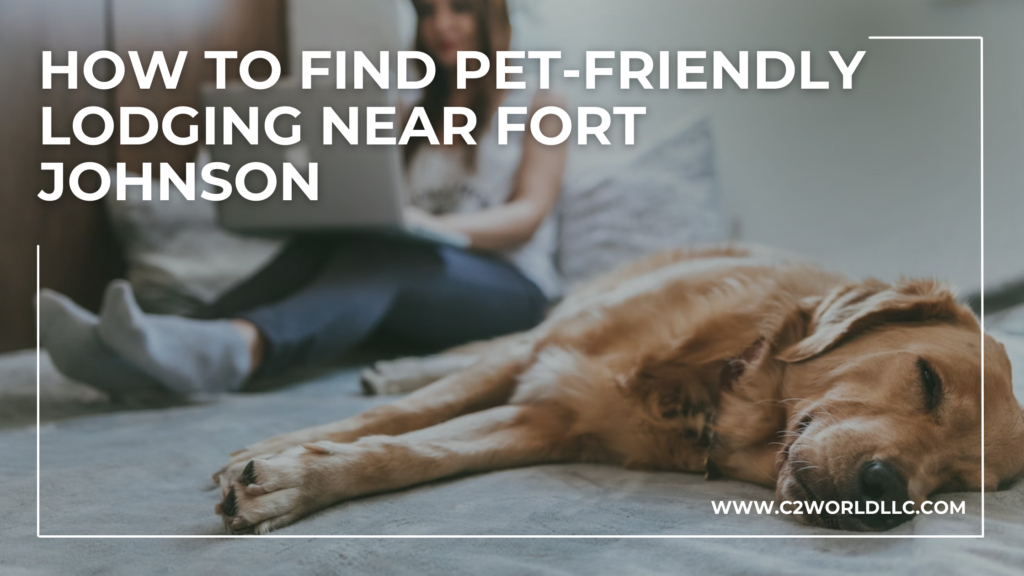 How to Find Pet-Friendly Lodging Near Fort Johnson