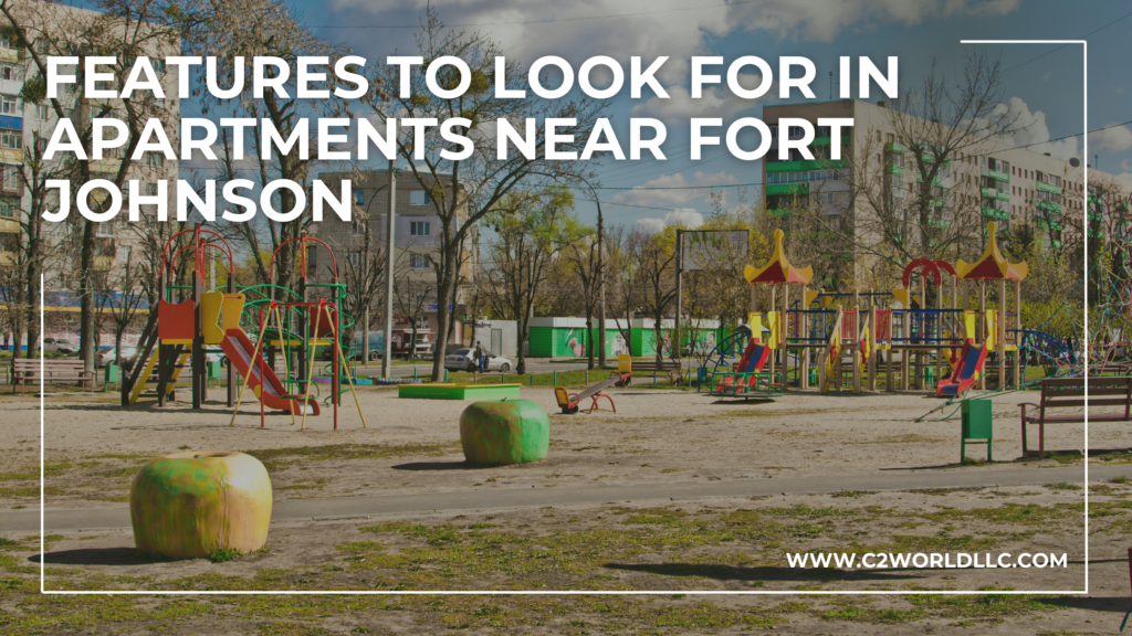 Key Features to Look for in Apartments Near Fort Johnson